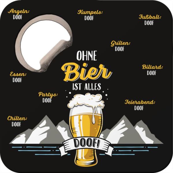 Untersetzer mit Flaschenöffner "Ohne Bier ist alles Doof!"