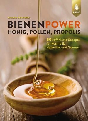 Annette Schroeder, Bienenpower - Honig, Pollen, Propolis