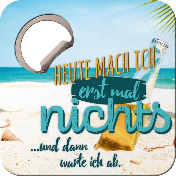 Untersetzer mit Flaschenöffner "Heute mache ich erstmal nichts...und dann warte ich ab"
