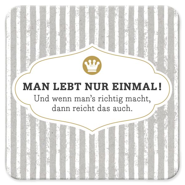 Untersetzer " Man lebt nur einmal ! "