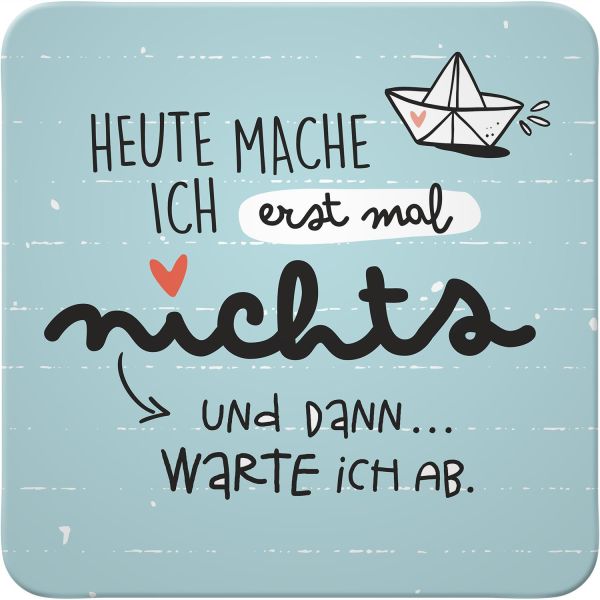 Untersetzer "Heute mache ich erstmal nichts und dann warte ich ab"