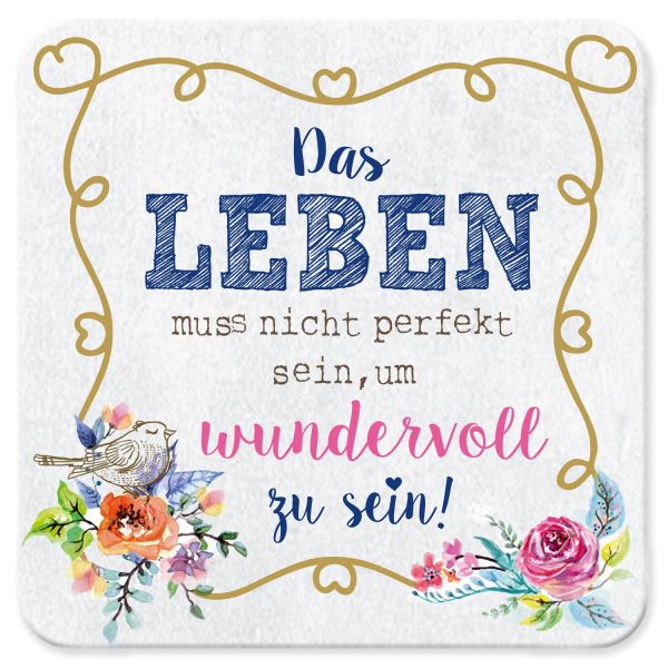 Untersetzer "Das Leben muss nicht perfekt sein um wundervoll zu sein !