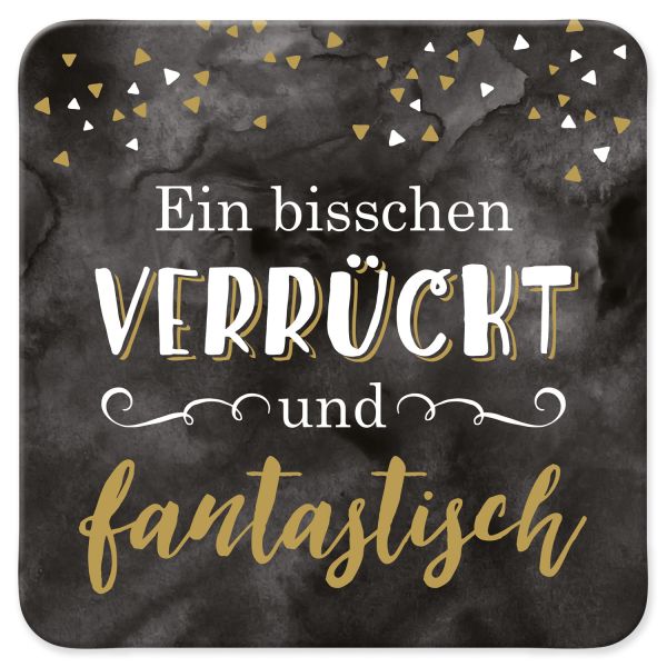 Untersetzer "Ein bischen verrückt und fantastisch"
