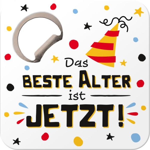 Untersetzer mit Flaschenöffner "Das beste Alter ist JETZT!