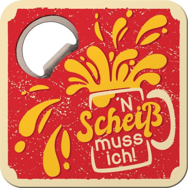 Untersetzer mit Flaschenöffner "N´Scheiß muss ich"
