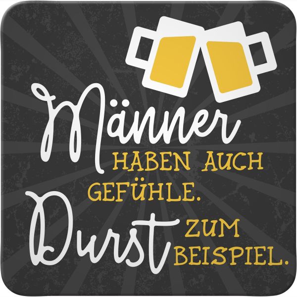 Untersetzer " Männer haben auch Gefühle. Durst zum Beispiel. "