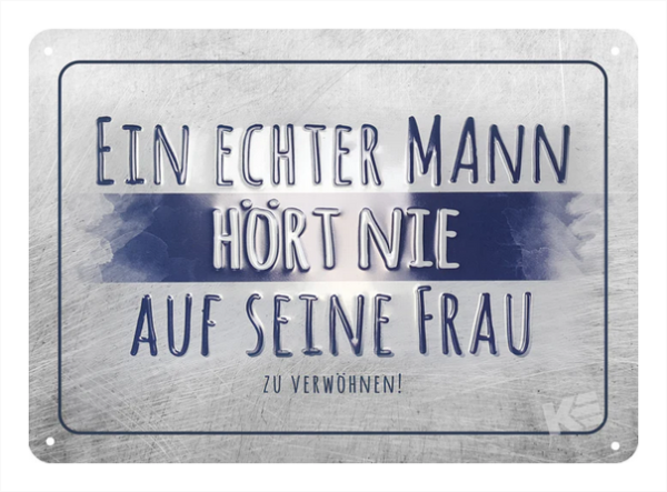 Metallschild "Ein echter mann hört nie auf seine Frau zu verwöhnen !"