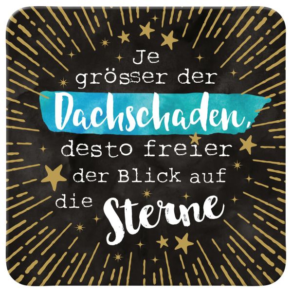 Untersetzer "Je größer der Dachschaden..."