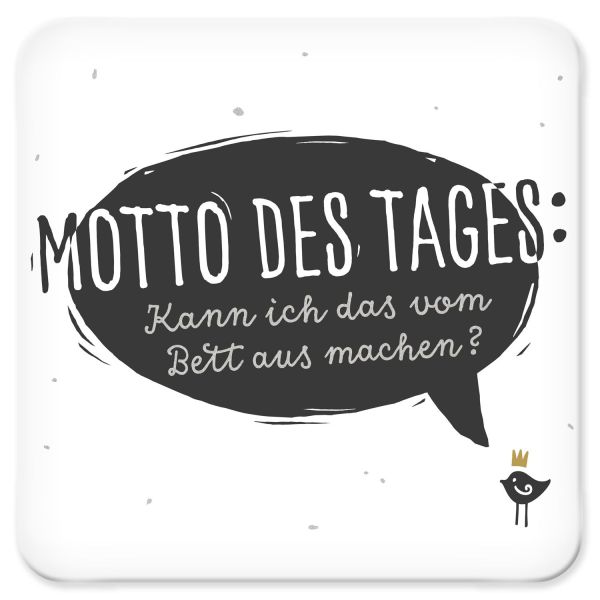 Untersetzer " Motto des Tages "