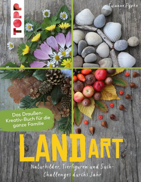 Susanne Pypke, Land Art - Das Draußen-Kreativ-Buch für die ganze Familie