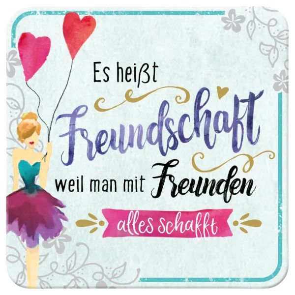 Untersetzer " Es heißt Freundschaft weil man mit Freunden alles schafft"