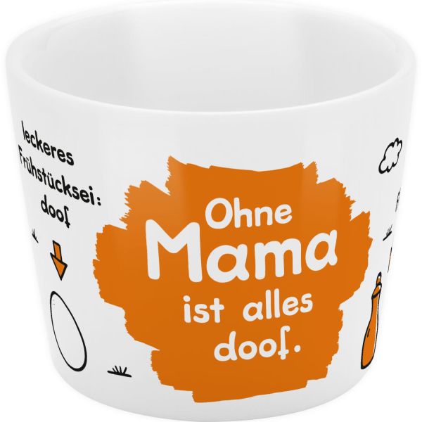 Eierbecher »Ohne Mama ist alles doof !«
